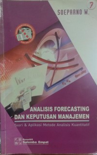 Analisis forecasting dan keputusan manajemen: Teori dan aplikasi metode analisis kuantitatif