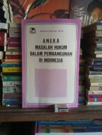 ANEKA MASALAH HUKUM DALAM PEMBANGUNAN DI INDONESIA