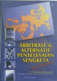 Arbitrase dan alternatif penyelesaian sengketa: suatu pengantar