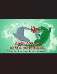 ASAL MULA KOTA SURABAYA (CERITA RAKYAT JAWA TIMUR)