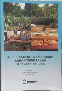 Aspek ekologi dan ekonomi lahan terbiarkan di Kalimantan Timur