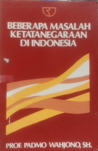 BEBERAPA MASALAH KETATANEGARAAN DI INDONESIA