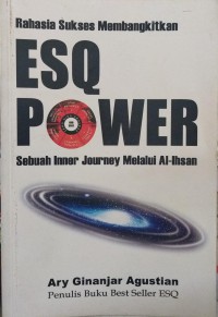 Rahasia sukses membangkitkan 
ESQ POWER: sebuah inner journey melalui Al-Ihsan
