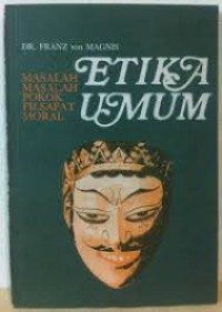 ETIKA UMUM : MASALAH - MASALAH POKOK FILSAFAT MORAL