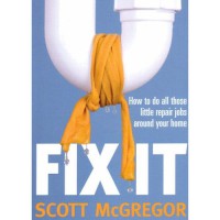 FIX IT : HOW TO DO ALL THOSE LITTLE JOBS AROUND YOUR HOME