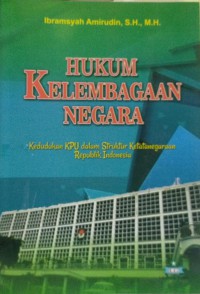 Hukum kelembagaan negara: kedudukan KPU dalam struktur ketatanegaraan Republik Indonesia