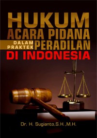Hukum acara pidana dalam praktek peradilan di Indonesia