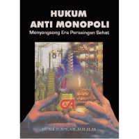 Hukum Anti Monopoli: Menyongsong Era Persaingan Sehat