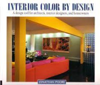 INTERIOR COLOR BY DESIGN (A DESIGN TOOL FOR ARCHITECTS, INTERIOR DESIGNERS, HOME OWNERS)