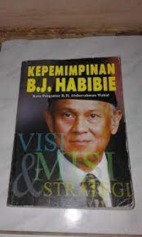 KEPEMIMPINAN BJ HABIBIE VISI DAN MISI STRATEGI