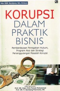KORUPSI DALAM PRAKTIK BISNIS : PERBERDAYAAN PENEGAKAN HUKUM, PROGRAM AKSI DAN STRATEGI PENANGGULANGAN MASALAH KORUPSI