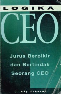 LOGIKA CEO ; JURUS BERPIKIR DAN BERTINDAK SEORANG CEO