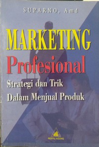 Marketing profesional: strategi dan trik dalam menjual produk