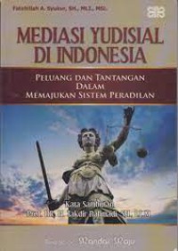 Mediasi Yudisial di Indonesia Peluang dan Tantangan Dalam Memajukan Sistem Peradilan Kata Sambutan: Prof. DR. H. Takdir Rahmadi, SH., LL.M
