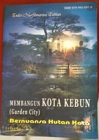 MEMBANGUN KOTA KEBUN (GARDEN CITY) BERNUANSA HUTAN KOTA