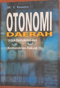 Otonomi Daerah Untuk Demokrasi Dan Kemandirian Rakyat