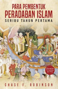PARA PEMBENTUK PERADABAN ISLAM SERIBU TAHUN PERTAMA
