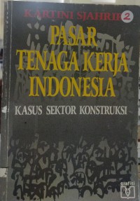 Pasar tenaga kerja Indonesia: kasus sektor konstruksi