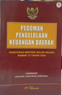 Pedoman pengelolaan keuangan daerah: peraturan menteri dalam negeri nomor 13 tahun 2006