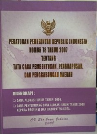 Peraturan pemerintah Republik Indonesia no 78 tahun 2007 tentang tata cara pembentukan, penghapusan dan penggabungan daerah