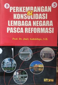 PERKEMBANGAN DAN KONSOLIDASI LEMBAGA NEGARA PASCA REFORMASI