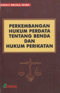 PERKEMBANGAN HUKUM PERDATA TENTANG BENDA DAN HUKUM PERIKATAN