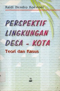 PERSPEKTIF LINGKUNGAN DESA - KOTA : TEORI DAN KASUS
