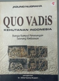Quo vadis kehutanan Indonesia: bunga rampai perenungan seorang rimbawan