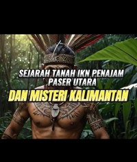 SEJARAH TANAH IKN PENAJAM PASER UTARA DAN MISTERI KALIMANTAN