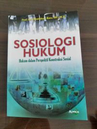 Sosiologi Hukum : Hukum Dalam Perspektif Konstruksi Sosial