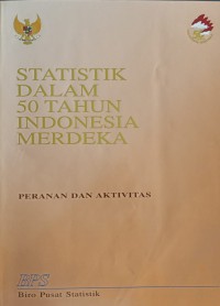 STATISTIK DALAM 50 TAHUN INDONESIA MERDEKA (PERANAN DAN AKTIVITAS)