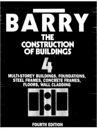 THE CONSTRUCTION OF BUILDINGS 4 : MULTI-STOREY BUILDINGS, FOUNDATIONS, STEEL FRAMES, CONCRET FRAMES, FLOORS, WALL CLADDING