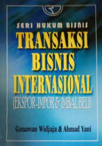 Transaksi Bisnis Internasional (ekspor-impor dan imbal beli) Seri Hukum Bisnis