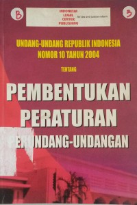 Undang-undang Republik Indonesia nomor 10 tahun 2004 tentang pembentukan perundang-undangan