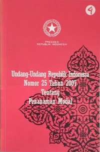 Undang-undang Republik Indonesia nomor 25 tahun 2007 tentang penanaman modal