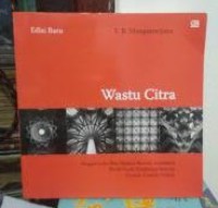 WASTU CITRA : PENGANTAR KE ILMU BUDAYA ARSITEKTUR SENDI - SENDI FILSAFATNYA BESERTA CONTOH - CONTOH PRAKTIS